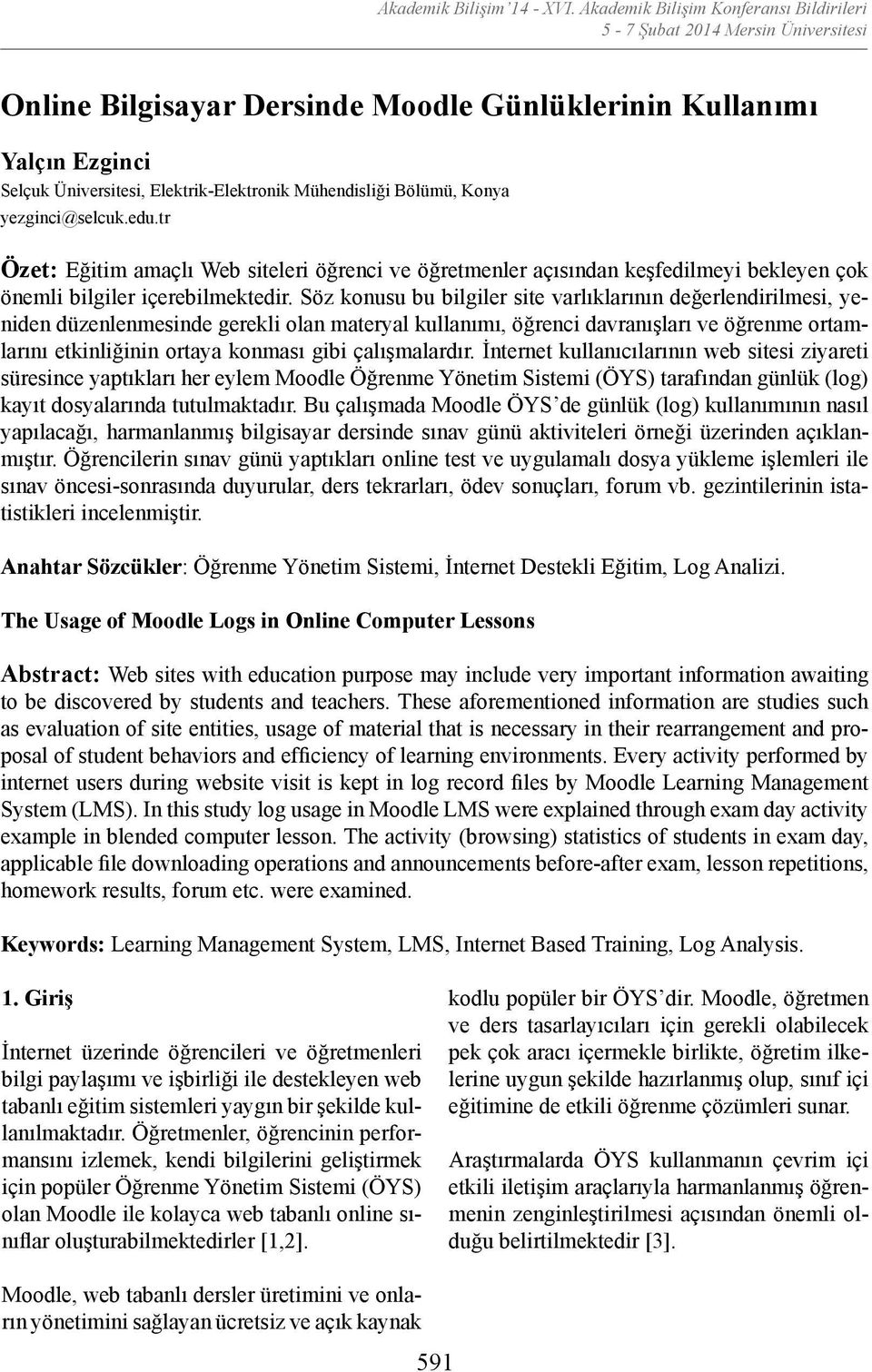 Konya yezginci@selcuk.edu.tr Özet: Eğitim amaçlı Web siteleri öğrenci ve öğretmenler açısından keşfedilmeyi bekleyen çok önemli bilgiler içerebilmektedir.