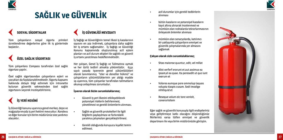 ÖZEL SAĞLIK SİGORTASI Tüm çalışanlara Compass tarafından özel sağlık sigortası yapılır. Özel sağlık sigortasından çalışanların eşleri ve çocukları da faydalanabilmektedir.