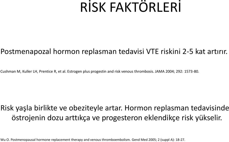 JAMA 2004; 292: 1573-80. Risk yaşla birlikte ve obeziteyle artar.