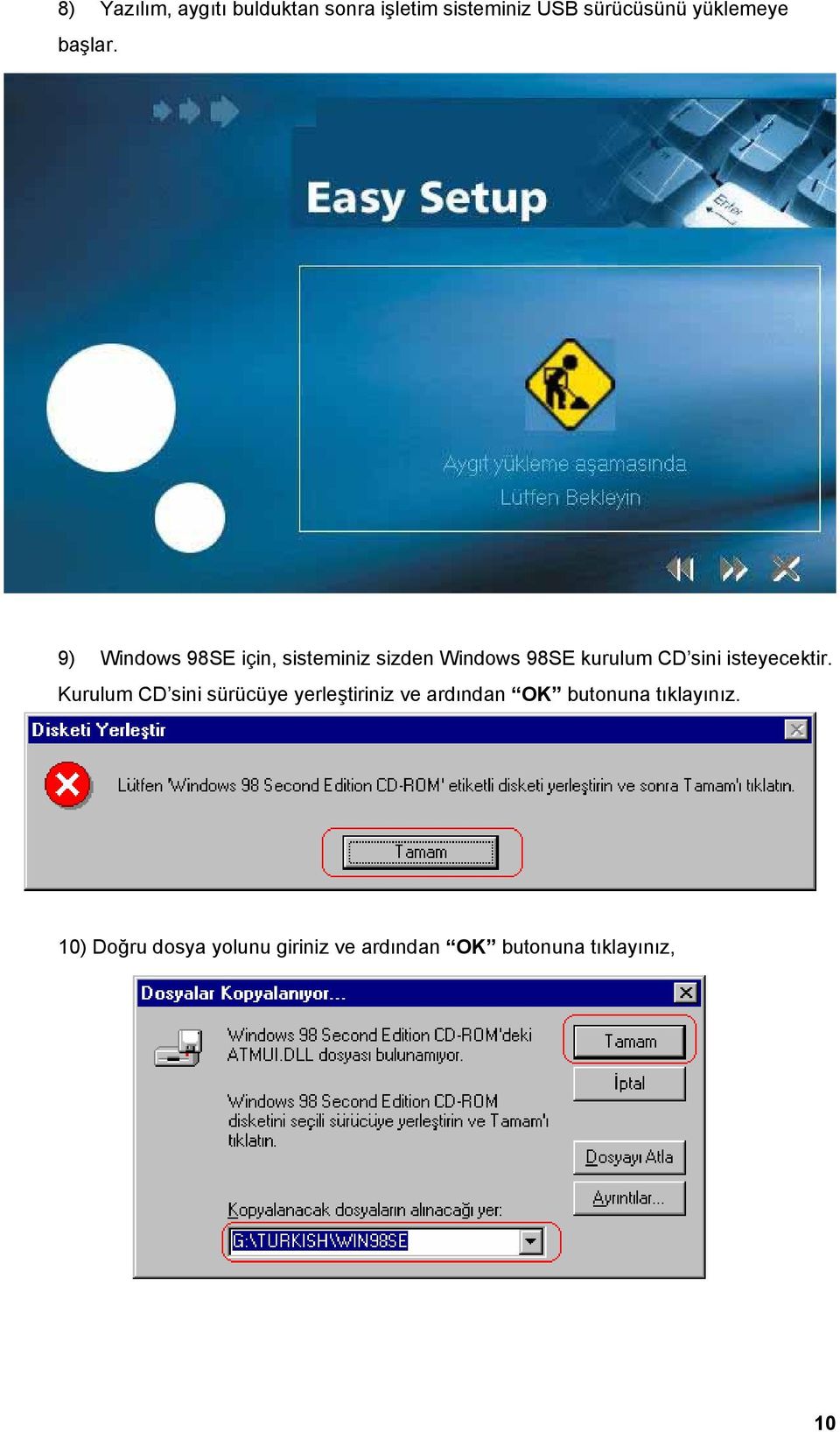 9) Windows 98SE için, sisteminiz sizden Windows 98SE kurulum CD sini