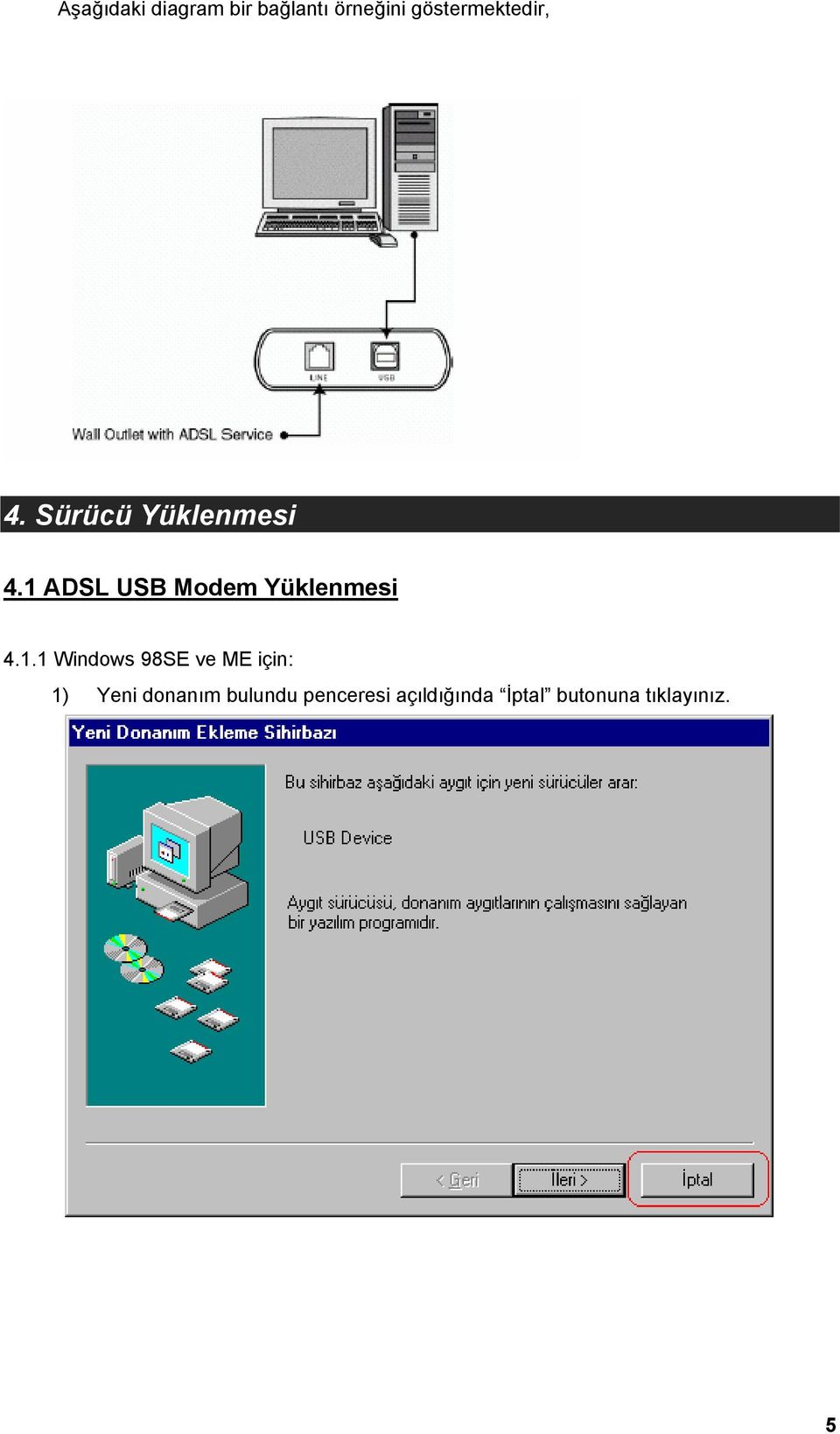 1 ADSL USB Modem Yüklenmesi 4.1.1 Windows 98SE ve ME