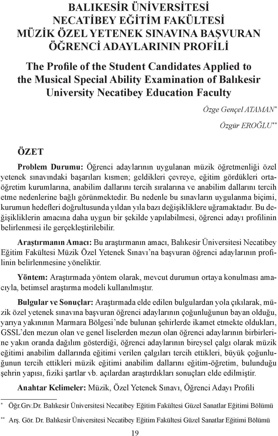 başarıları kısmen; geldikleri çevreye, eğitim gördükleri ortaöğretim kurumlarına, anabilim dallarını tercih sıralarına ve anabilim dallarını tercih etme nedenlerine bağlı görünmektedir.