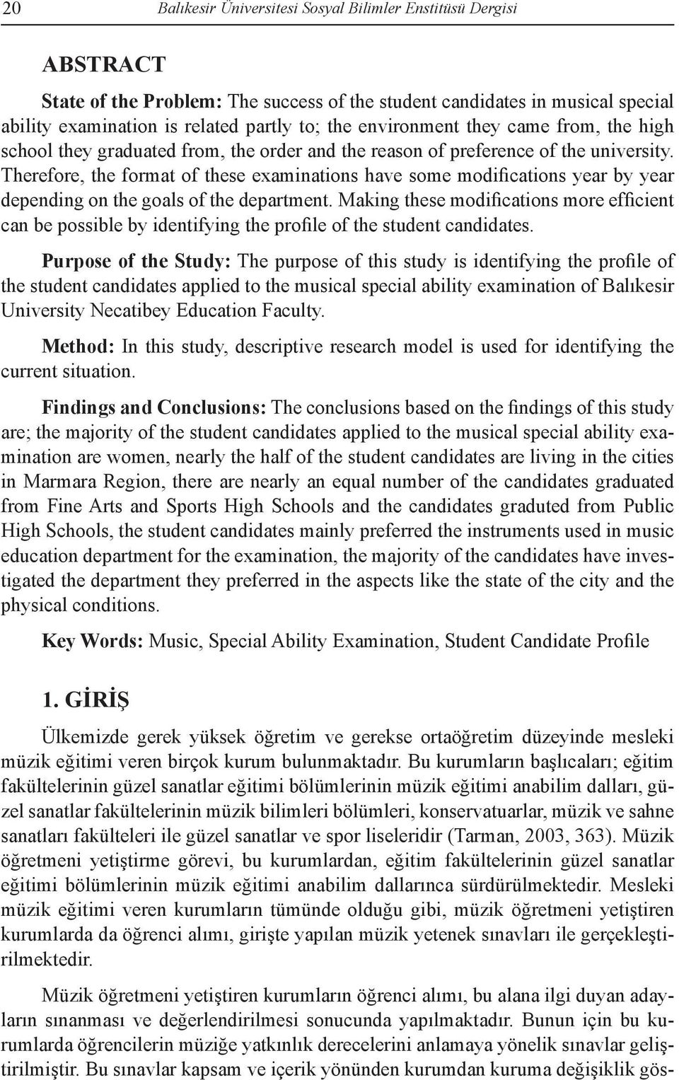 Therefore, the format of these examinations have some modifications year by year depending on the goals of the department.