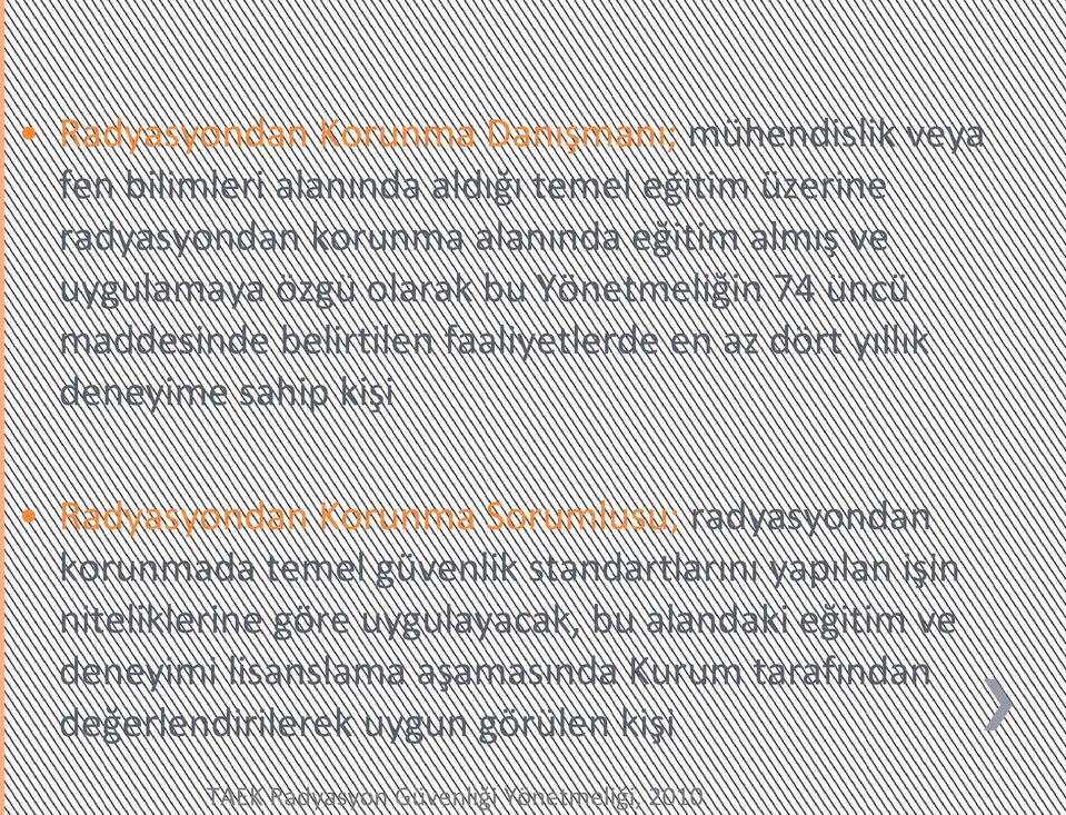 en az dört yıllık deneyime sahip kişi Radyasyondan Korunma Sorumlusu; radyasyondan korunmada temel güvenlik standartlarını yapılan işin