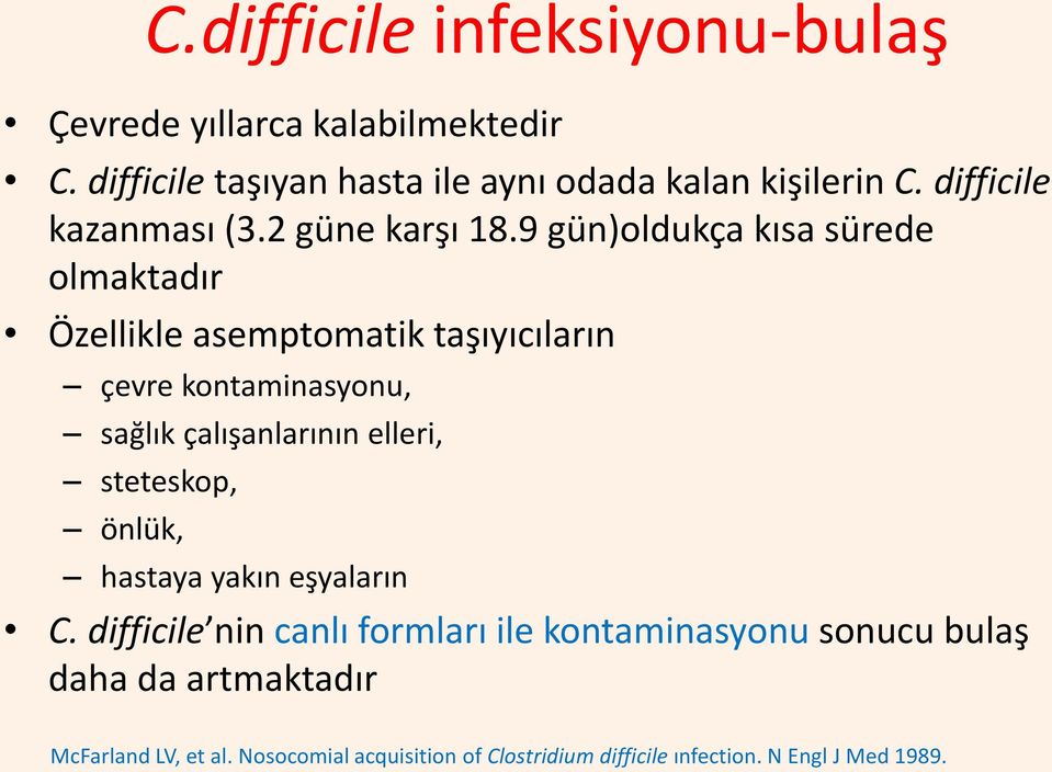 9 gün)oldukça kısa sürede olmaktadır Özellikle asemptomatik taşıyıcıların çevre kontaminasyonu, sağlık çalışanlarının elleri,