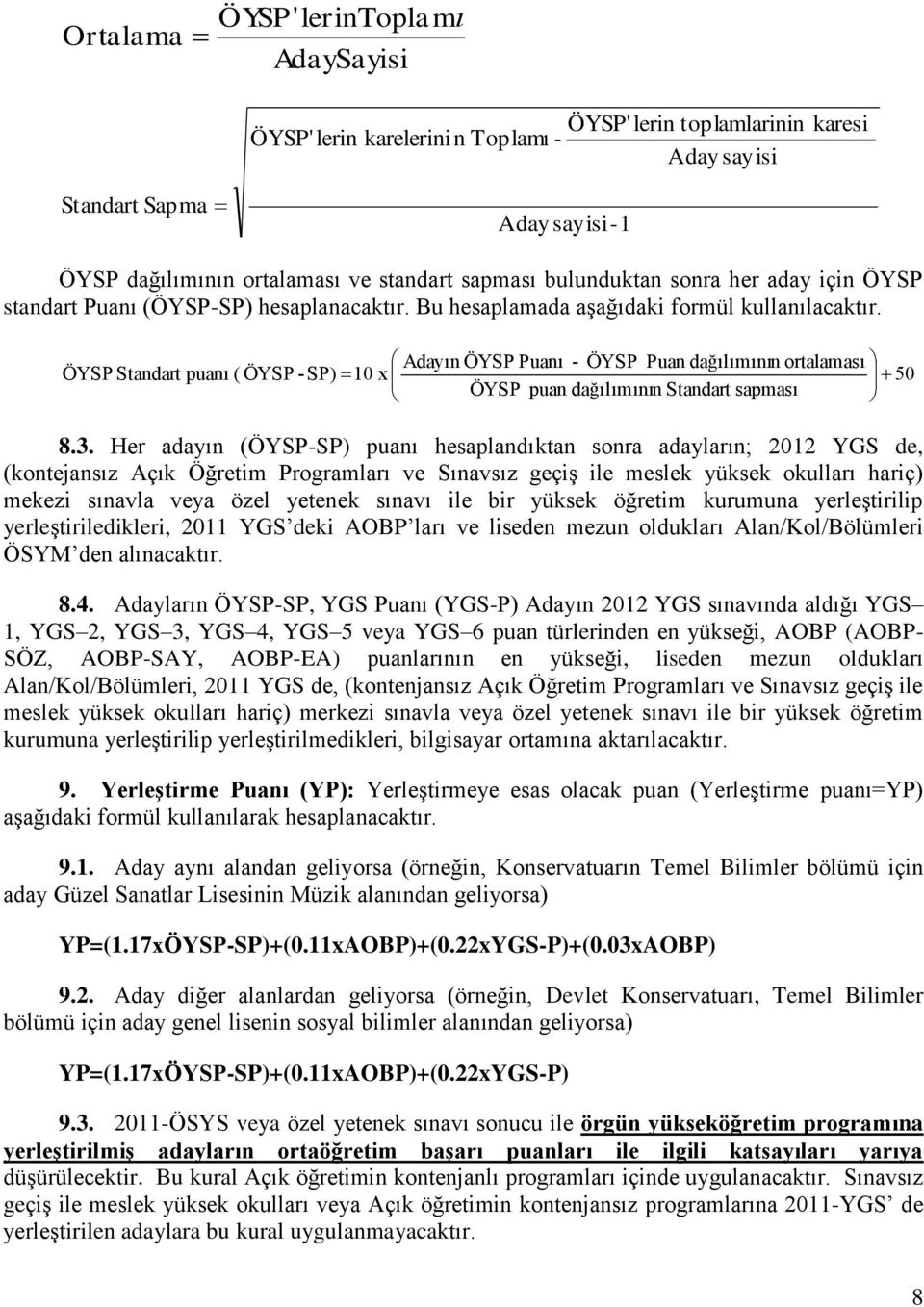 Adayın ÖYSP Puanı - ÖYSP Puan dağılımının ortalaması ÖYSP Standart puanı ( ÖYSP -SP) 10 x 50 ÖYSP puan dağılımının Standart sapması 8.3.