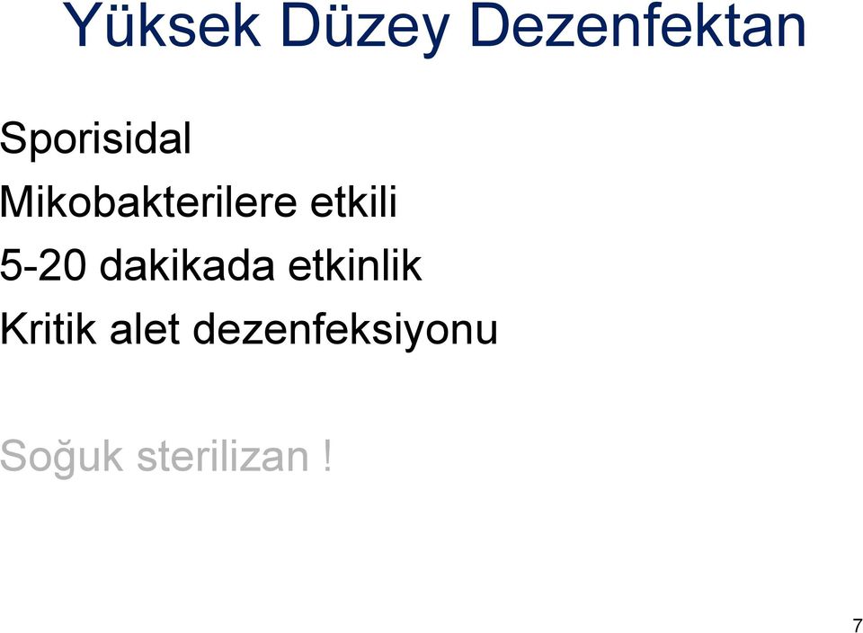 5-20 dakikada etkinlik Kritik alet dezenfeksiyonu Orta Düzey Dezenfektan