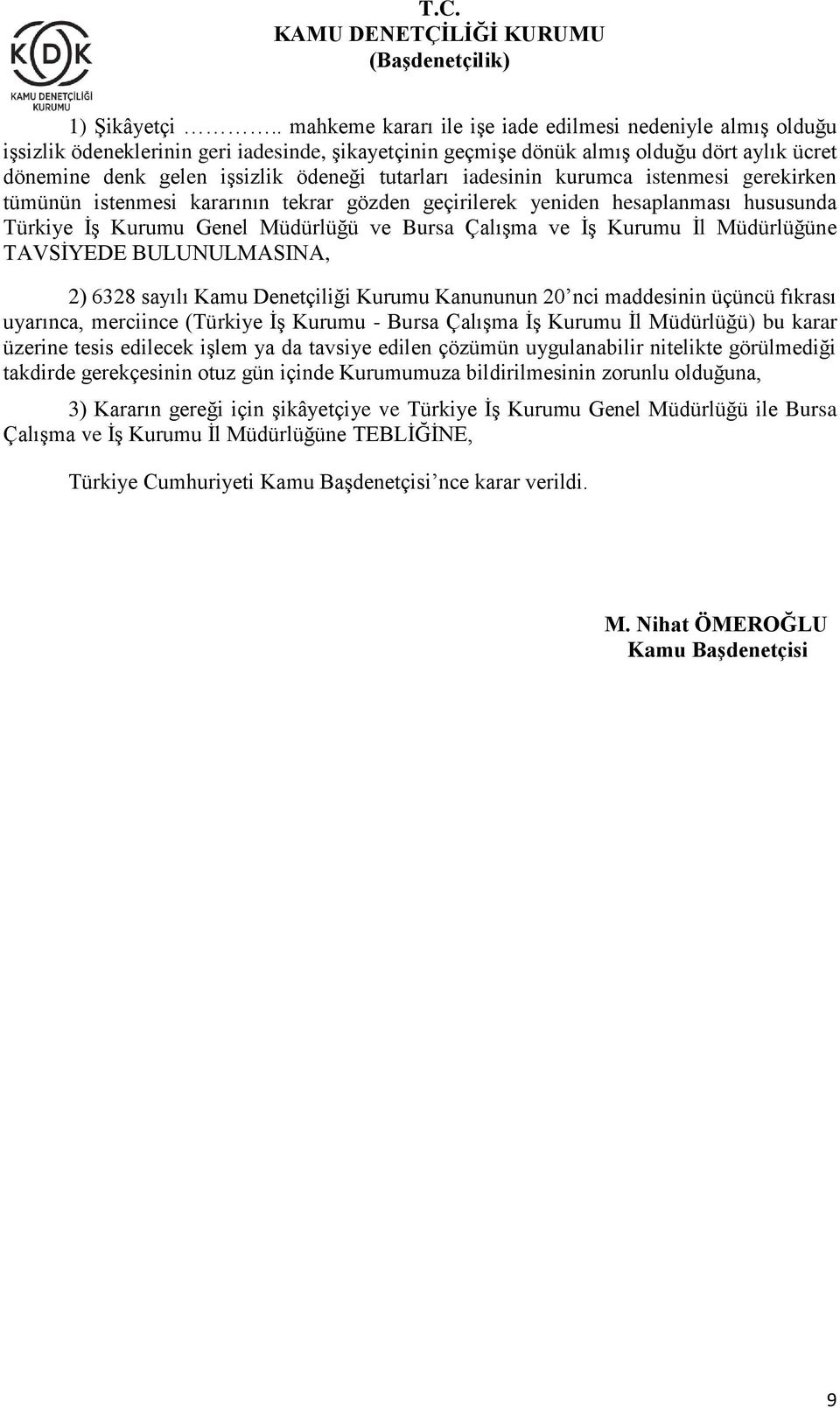 tutarları iadesinin kurumca istenmesi gerekirken tümünün istenmesi kararının tekrar gözden geçirilerek yeniden hesaplanması hususunda Türkiye İş Kurumu Genel Müdürlüğü ve Bursa Çalışma ve İş Kurumu