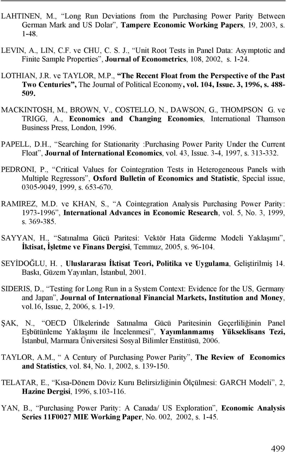 104, Issue. 3, 1996, s. 488-509. MACKINTOSH, M., BROWN, V., COSTELLO, N., DAWSON, G., THOMPSON G. ve TRIGG, A., Economics and Changing Economies, Inernaional Thamson Business Press, London, 1996.