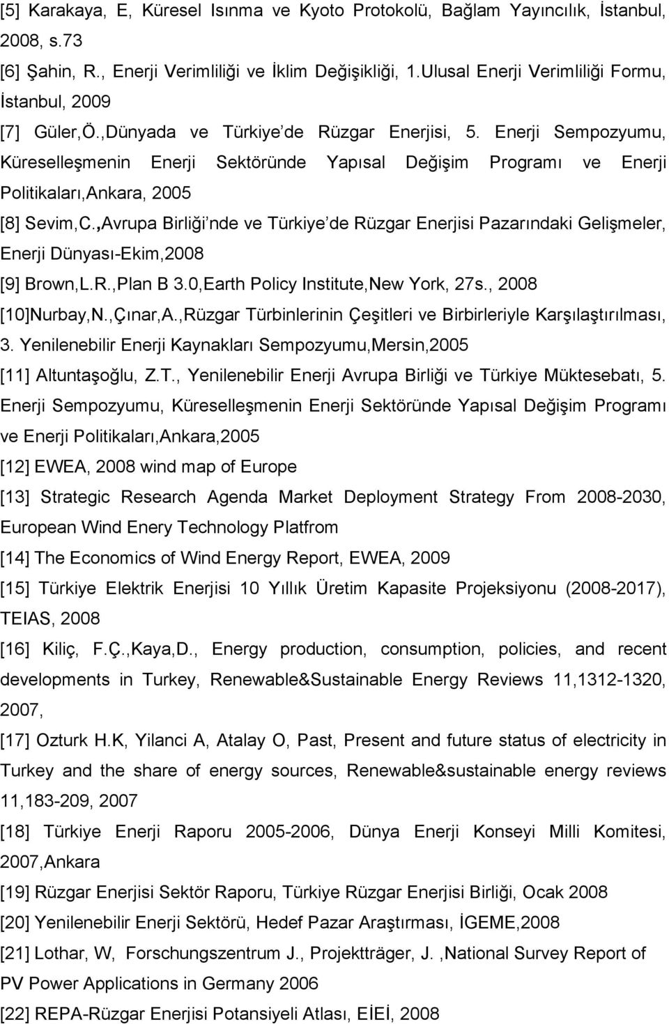 Enerji Sempozyumu, Küreselleşmenin Enerji Sektöründe Yapısal Değişim Programı ve Enerji Politikaları,Ankara, 2005 [8] Sevim,C.