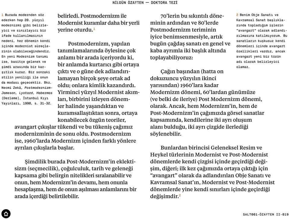 Necmi Zekâ, Postmodernizm- Jameson, Lyotard, Habermas (Derleme), İstanbul Kıyı Yayınları, 1990, s. 31-32. belirledi. Postmodernizm ile Modernist kuramlar daha bir yerli yerine oturdu.