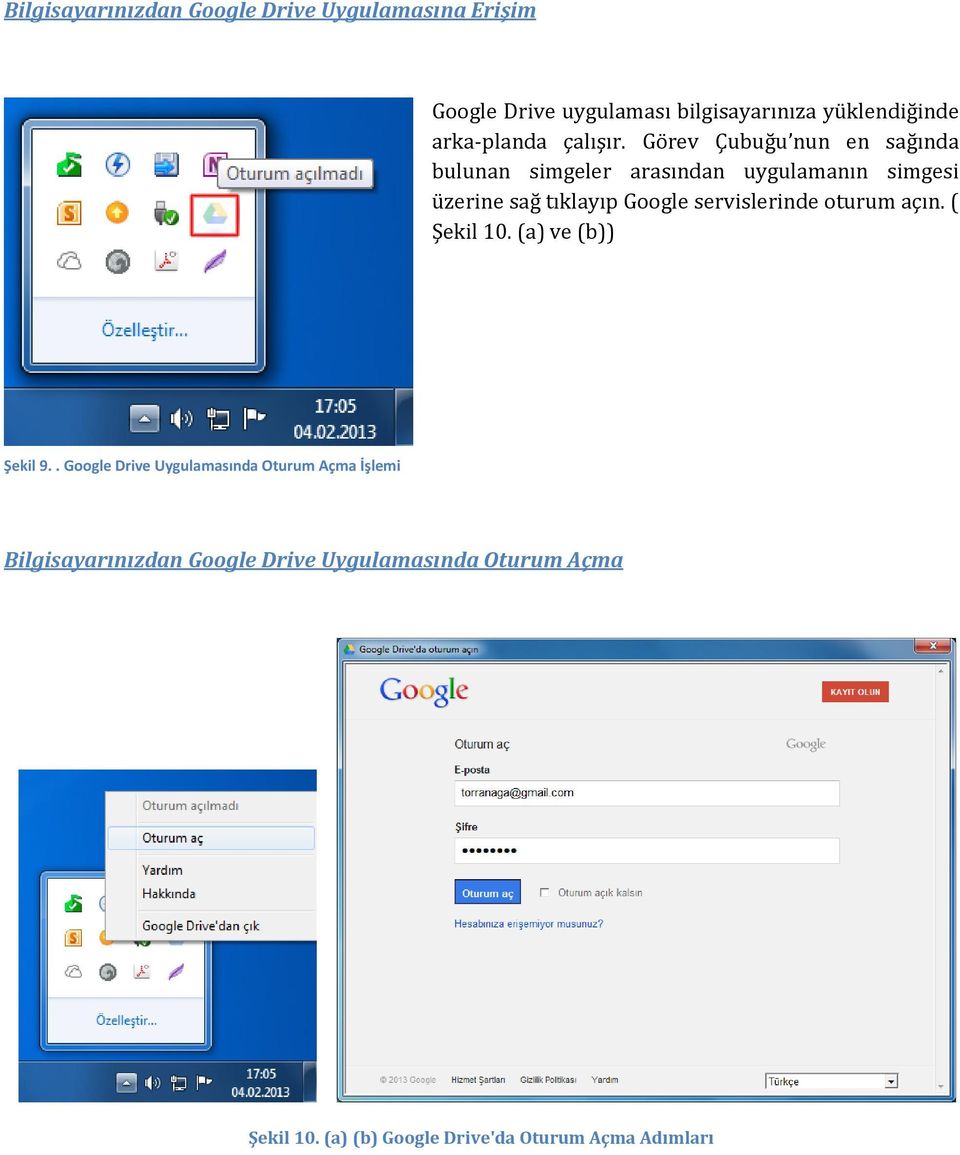 Görev Çubuğu nun en sağında bulunan simgeler arasından uygulamanın simgesi üzerine sağ tıklayıp Google