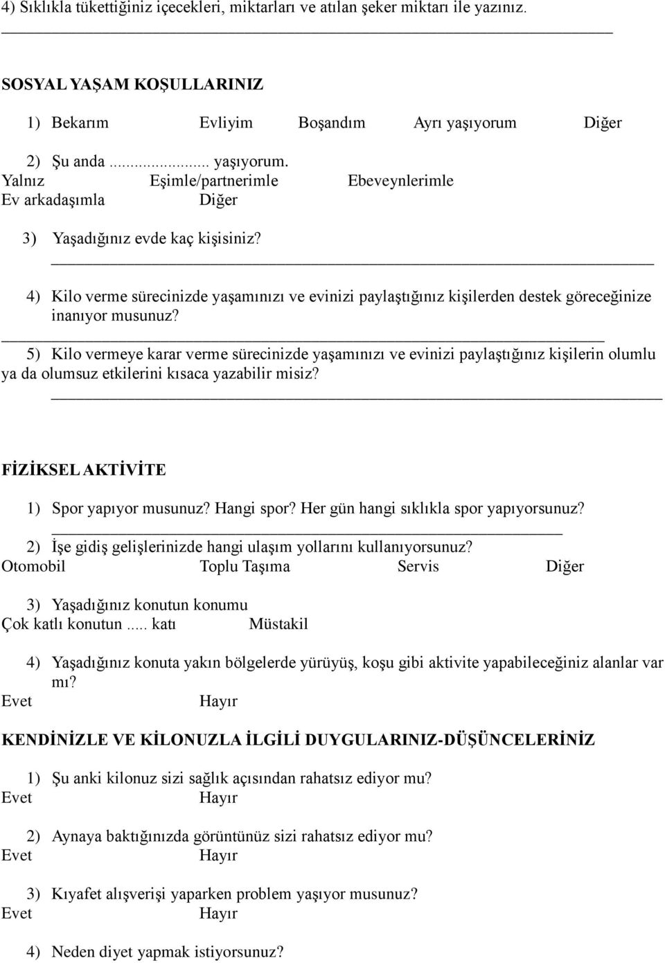 4) Kilo verme sürecinizde yaşamınızı ve evinizi paylaştığınız kişilerden destek göreceğinize inanıyor musunuz?