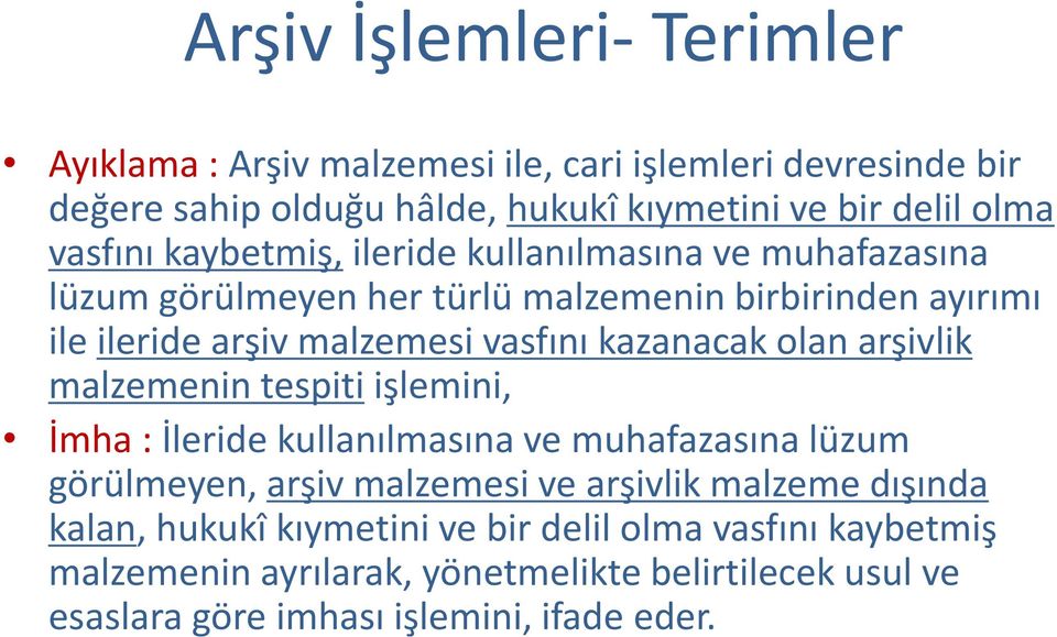 kazanacak olan arşivlik malzemenin tespiti işlemini, İmha : İleride kullanılmasına ve muhafazasına lüzum görülmeyen, arşiv malzemesi ve arşivlik malzeme