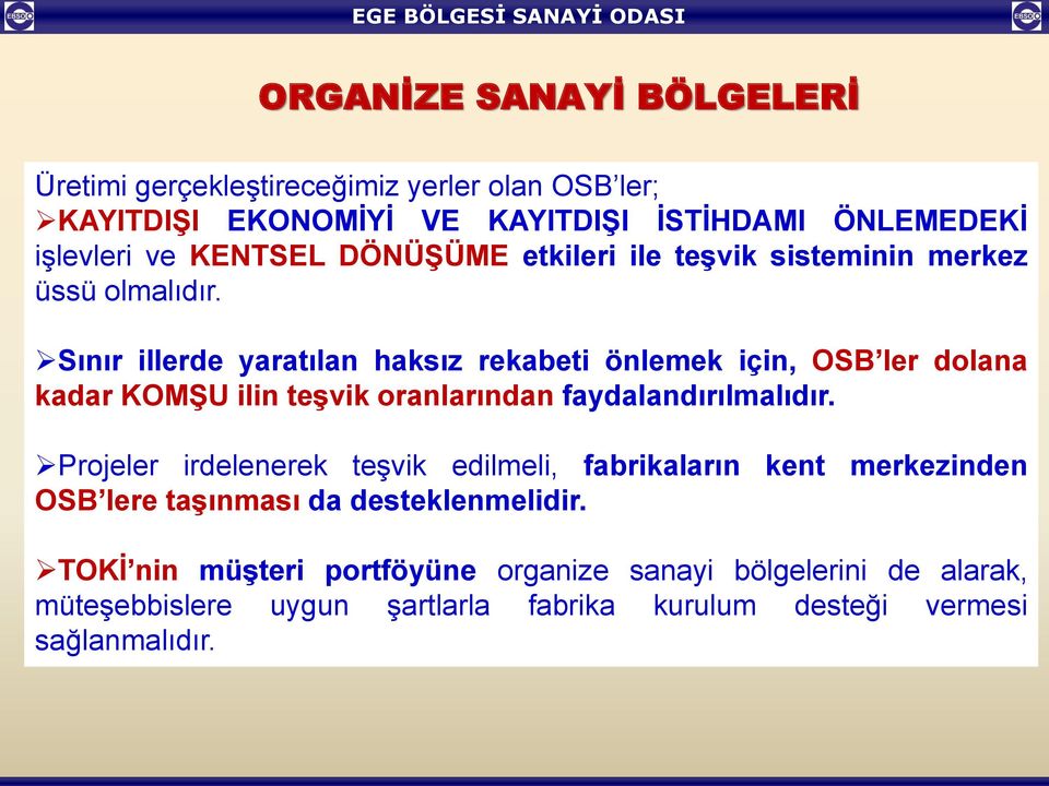 Sınır illerde yaratılan haksız rekabeti önlemek için, OSB ler dolana kadar KOMŞU ilin teşvik oranlarından faydalandırılmalıdır.