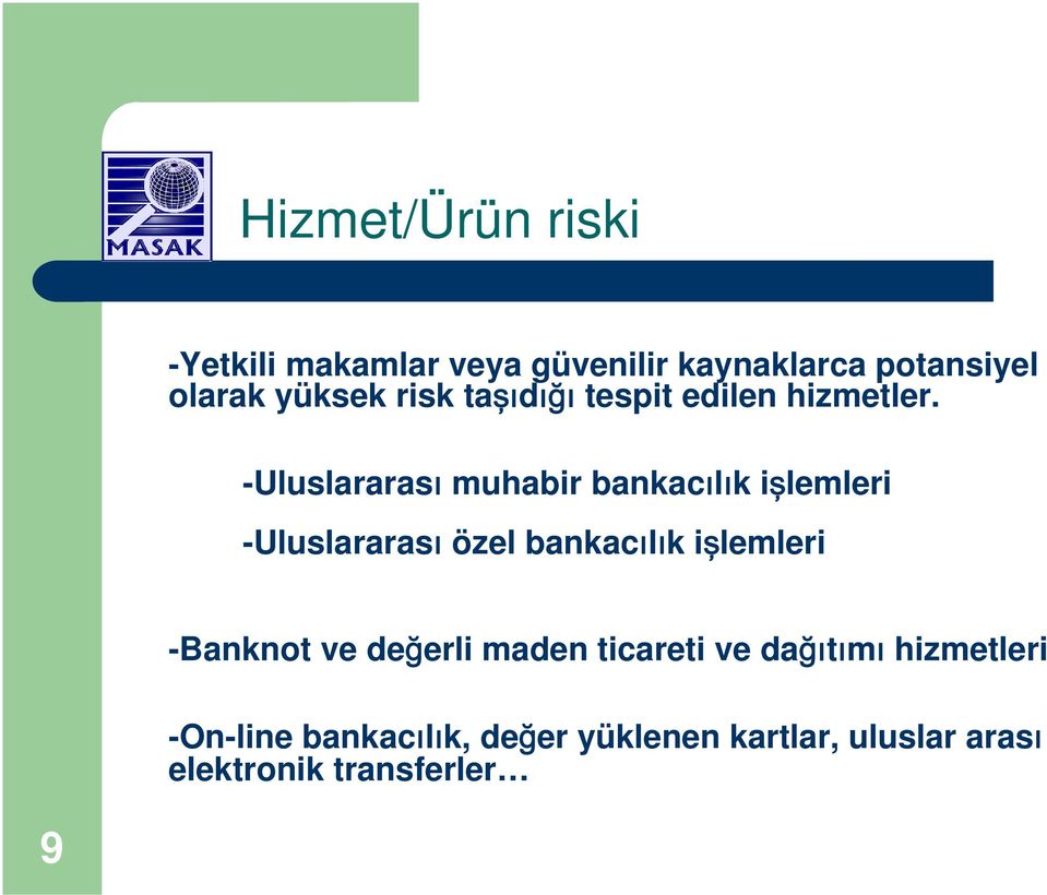 -Uluslararası muhabir bankacılık işlemleri -Uluslararası özel bankacılık işlemleri