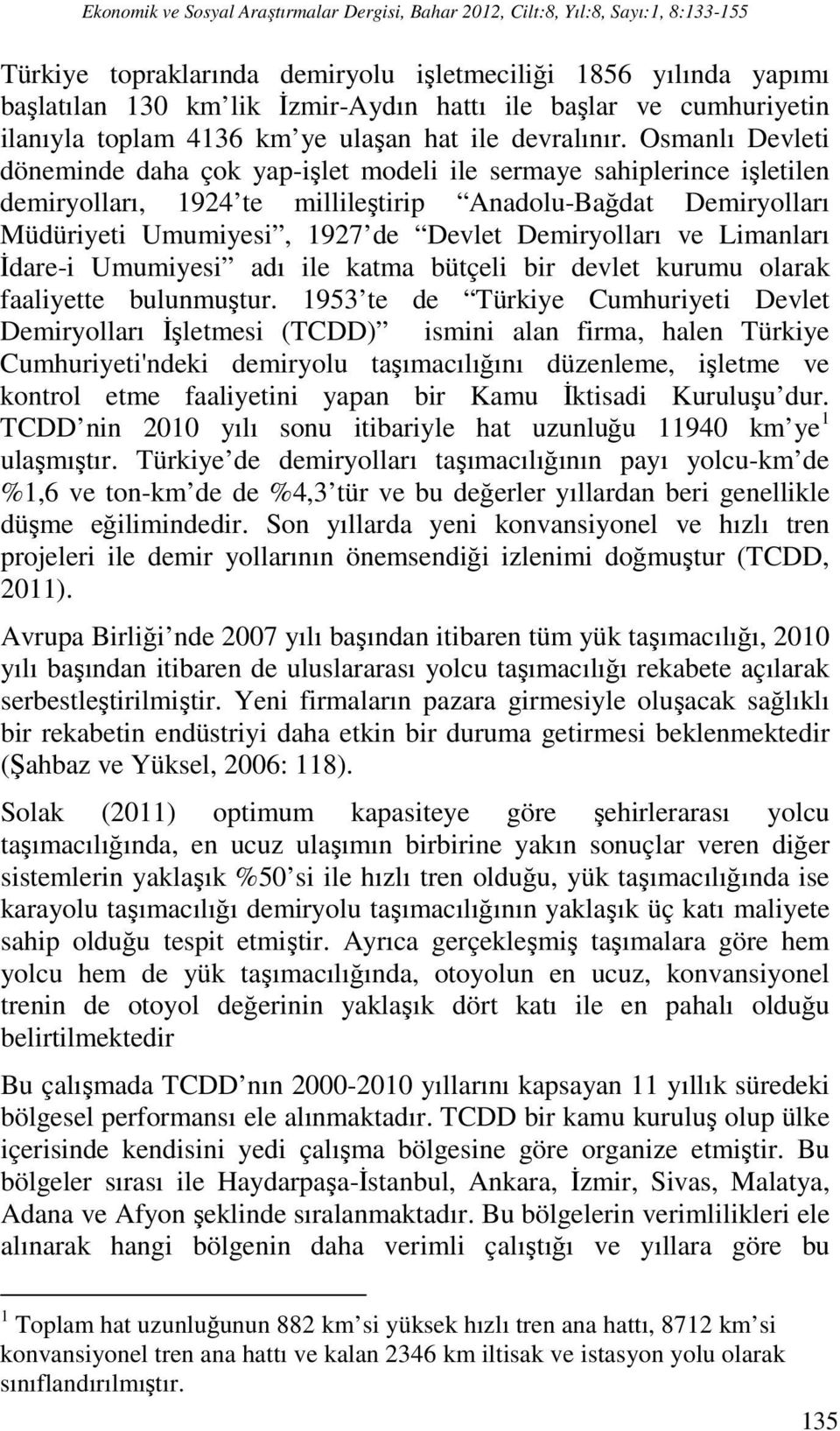 Osmanlı Devleti döneminde daha çok yap-işlet modeli ile sermaye sahiplerince işletilen demiryolları, 1924 te millileştirip Anadolu-Bağdat Demiryolları Müdüriyeti Umumiyesi, 1927 de Devlet