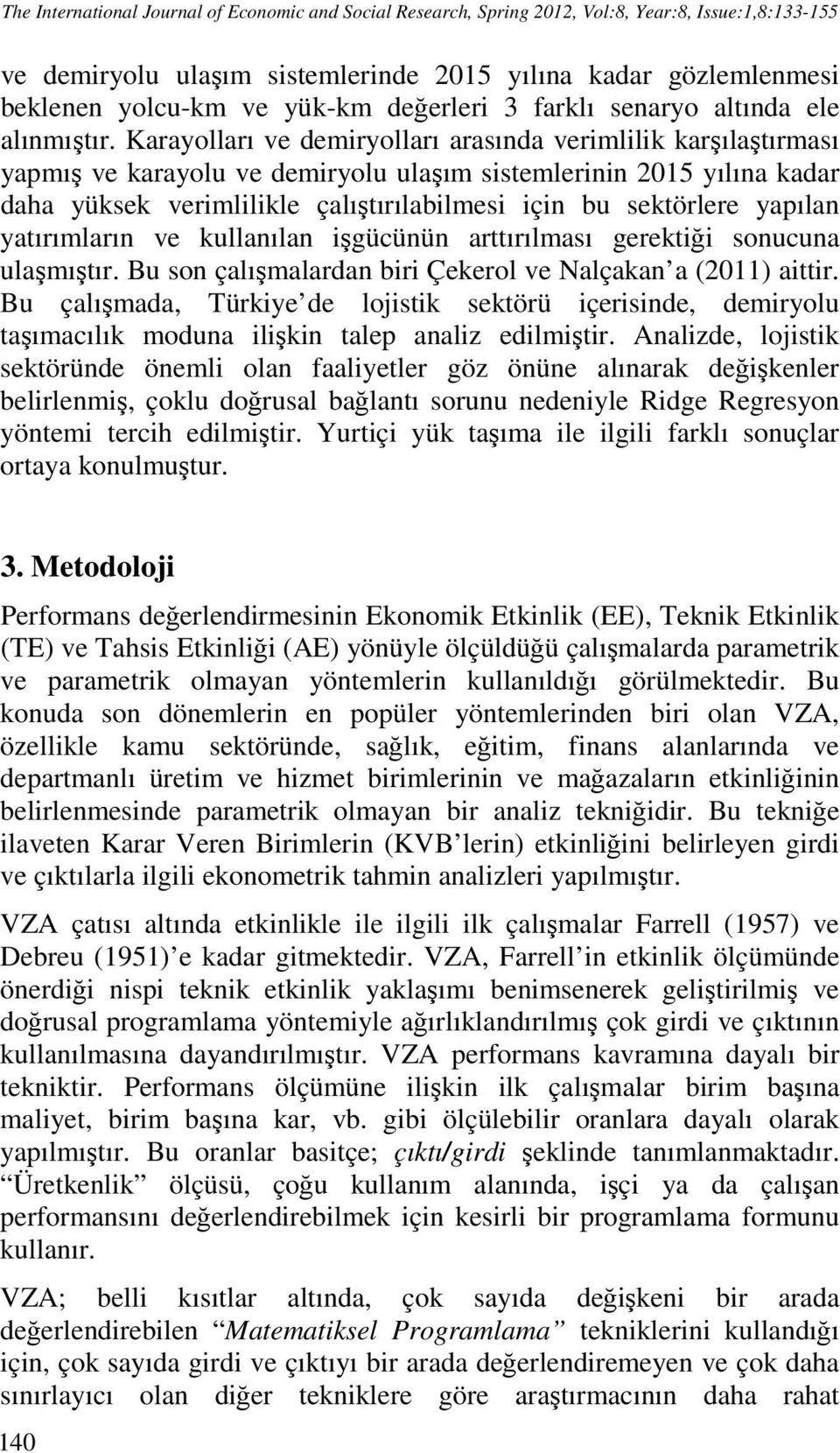 Karayolları ve demiryolları arasında verimlilik karşılaştırması yapmış ve karayolu ve demiryolu ulaşım sistemlerinin 2015 yılına kadar daha yüksek verimlilikle çalıştırılabilmesi için bu sektörlere