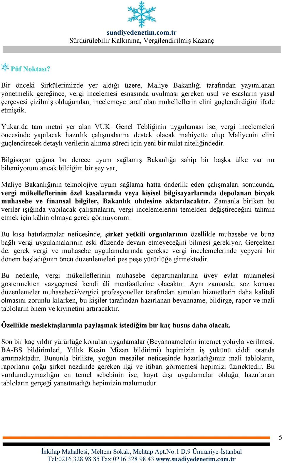 olduğundan, incelemeye taraf olan mükelleflerin elini güçlendirdiğini ifade etmiştik. Yukarıda tam metni yer alan VUK.