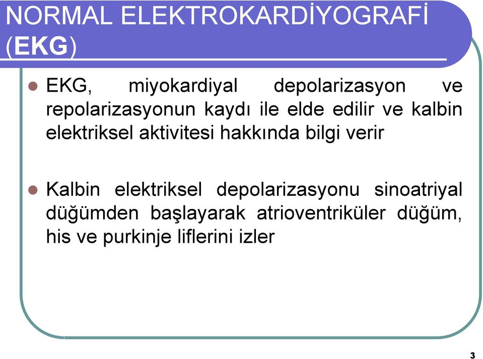 hakkında bilgi verir Kalbin elektriksel depolarizasyonu sinoatriyal