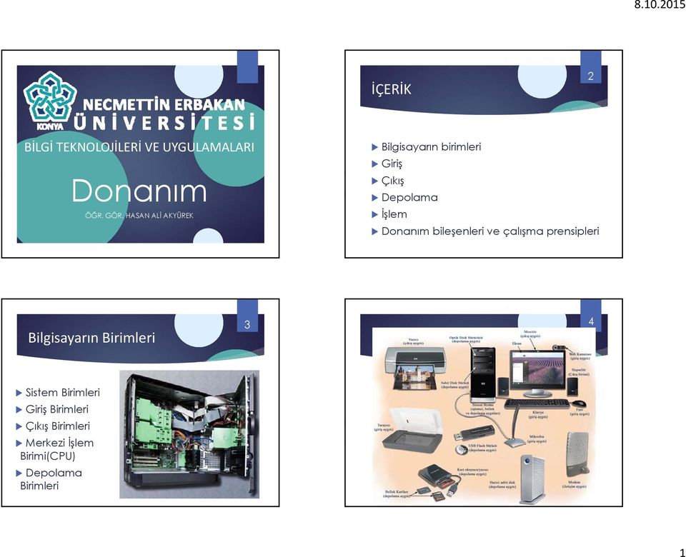 Donanım bileşenleri ve çalışma prensipleri Bilgisayarın Birimleri 3 4