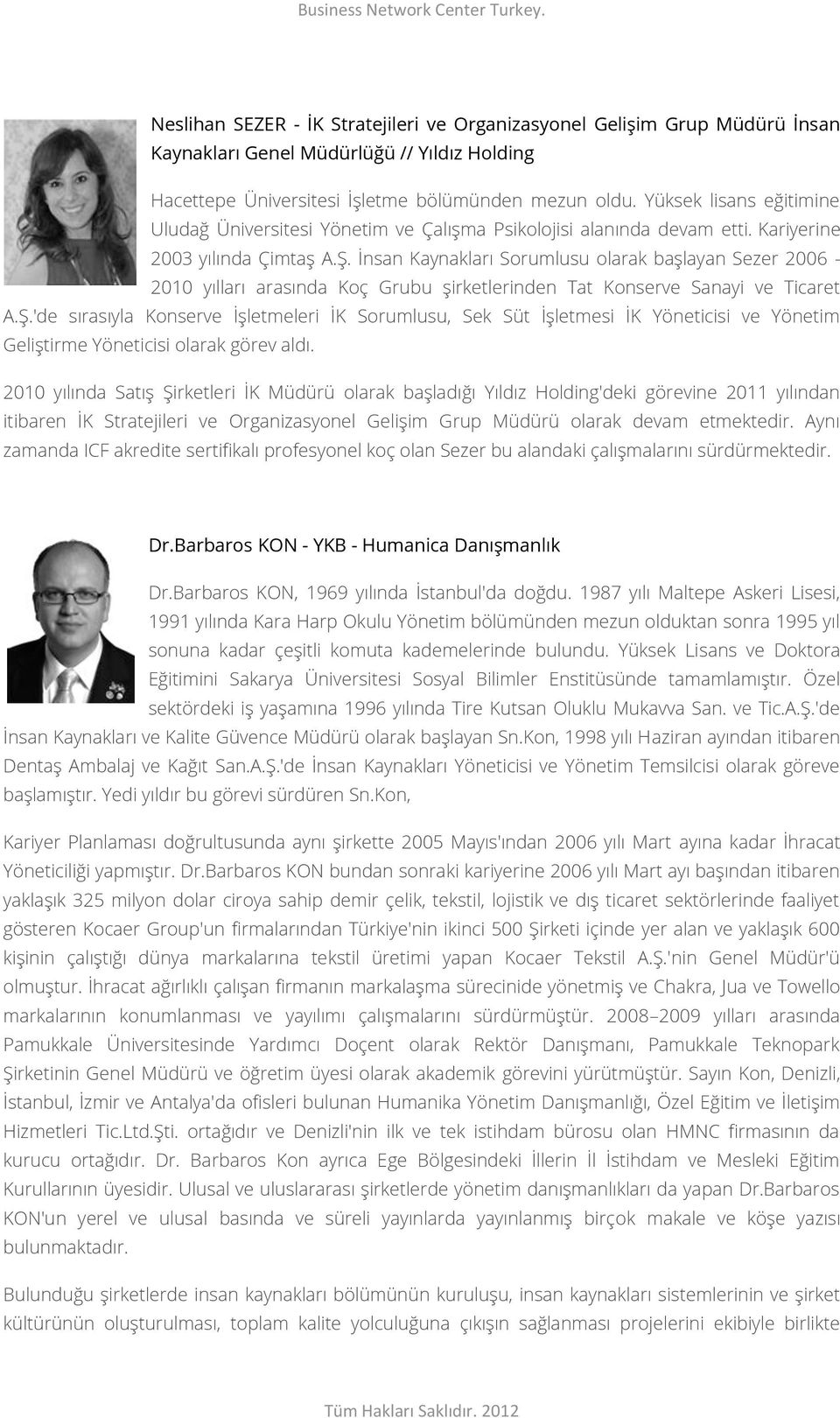 İnsan Kaynakları Sorumlusu olarak başlayan Sezer 2006-2010 yılları arasında Koç Grubu şirketlerinden Tat Konserve Sanayi ve Ticaret A.Ş.