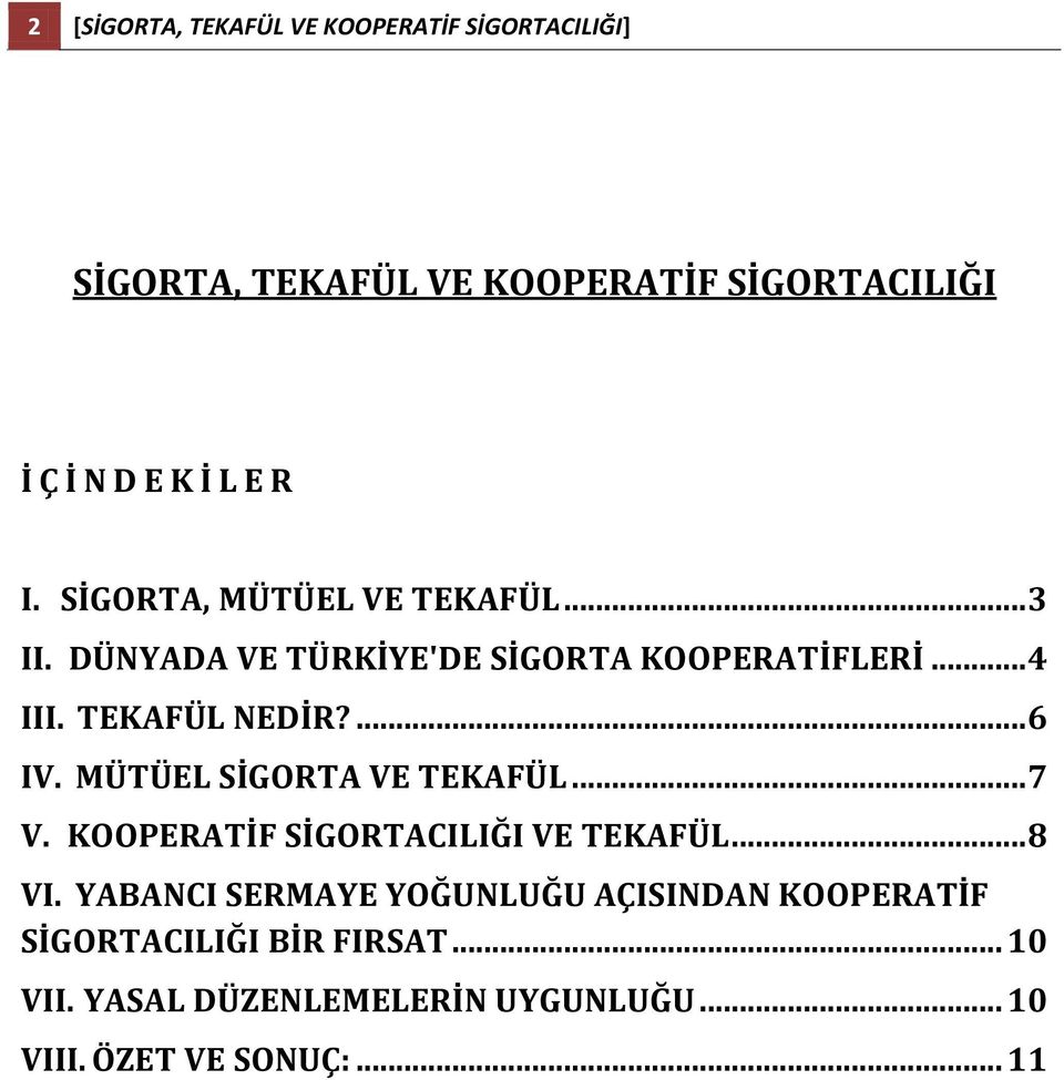 ... 6 IV. MÜTÜEL SİGORTA VE TEKAFÜL... 7 V. KOOPERATİF SİGORTACILIĞI VE TEKAFÜL... 8 VI.