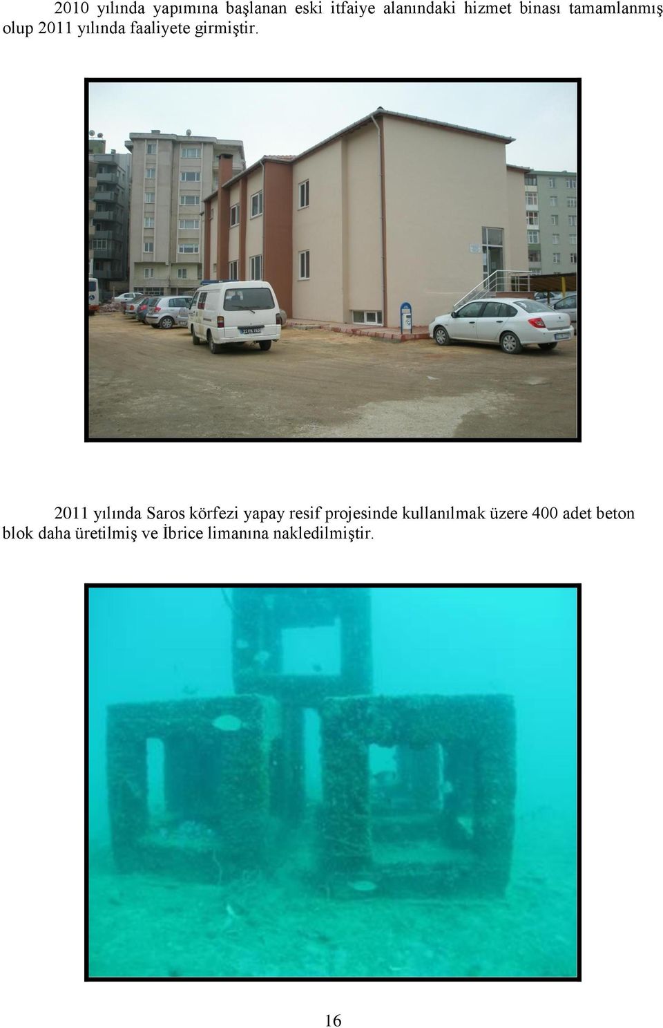 2011 yılında Saros körfezi yapay resif projesinde kullanılmak