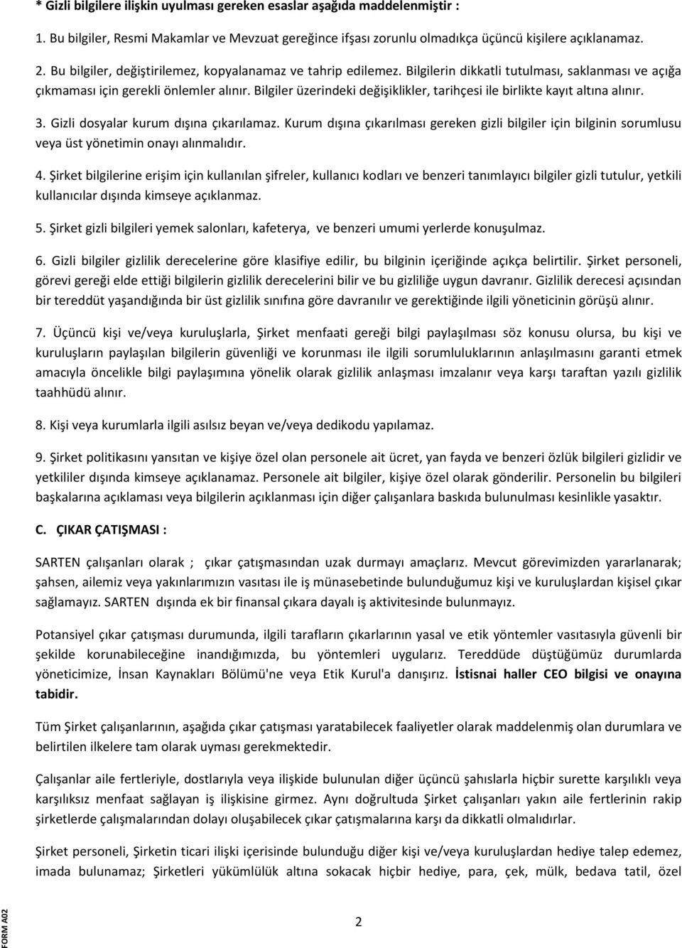 Bilgiler üzerindeki değişiklikler, tarihçesi ile birlikte kayıt altına alınır. 3. Gizli dosyalar kurum dışına çıkarılamaz.