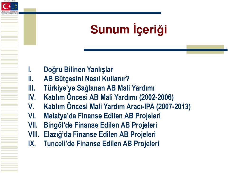 Katılım Öncesi Mali Yardım Aracı-IPA (2007-2013) VI. Malatya da Finanse Edilen AB Projeleri VII.