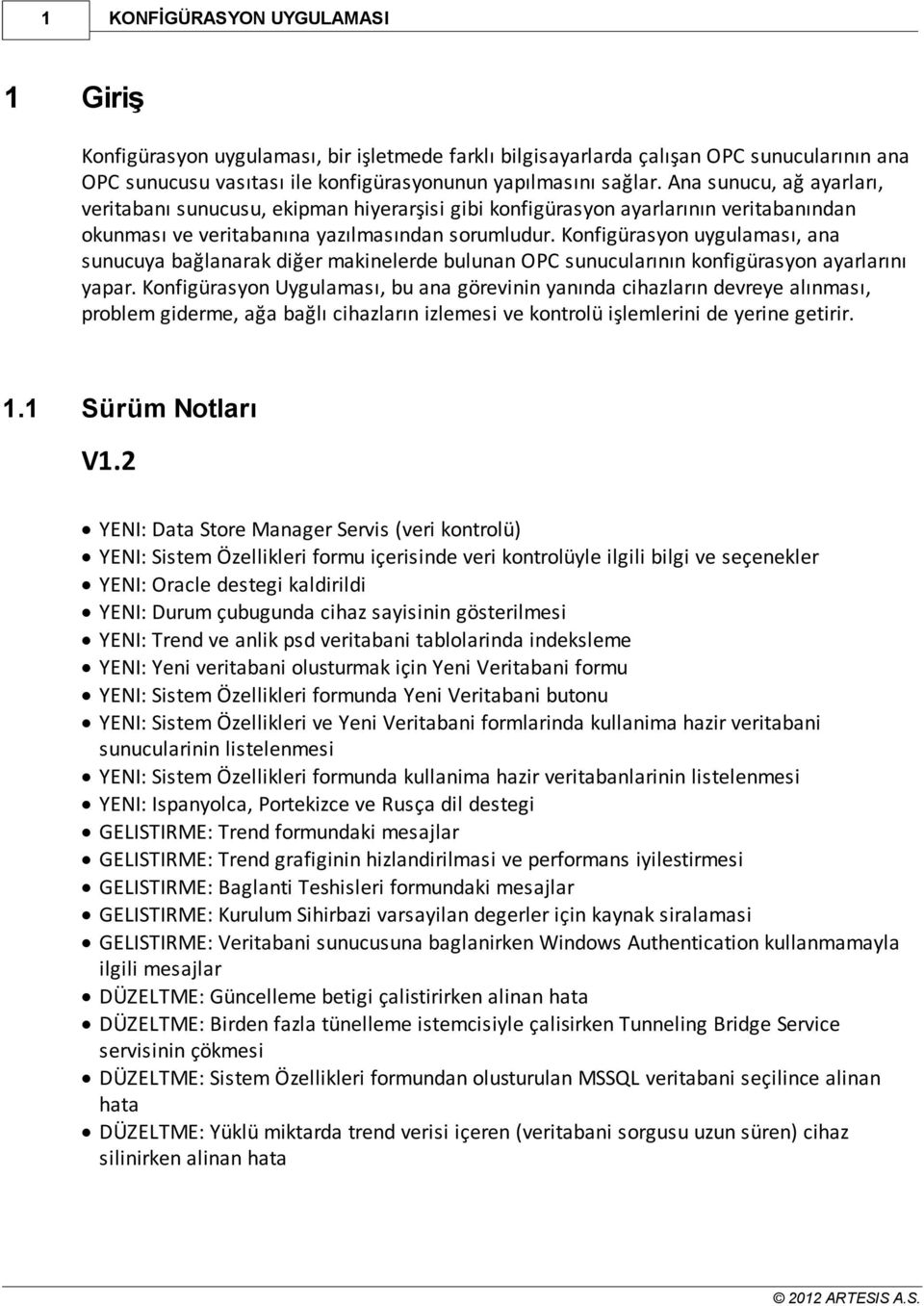 Konfigürasyon uygulaması, ana sunucuya bağlanarak diğer makinelerde bulunan OPC sunucularının konfigürasyon ayarlarını yapar.