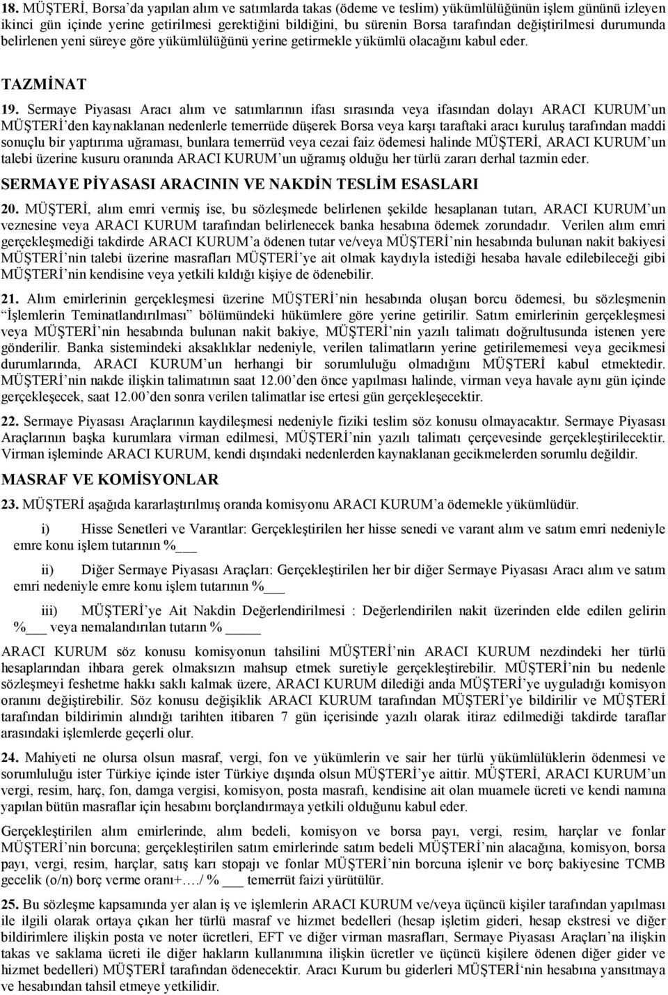 Sermaye Piyasası Aracı alım ve satımlarının ifası sırasında veya ifasından dolayı ARACI KURUM un MÜŞTERĐ den kaynaklanan nedenlerle temerrüde düşerek Borsa veya karşı taraftaki aracı kuruluş