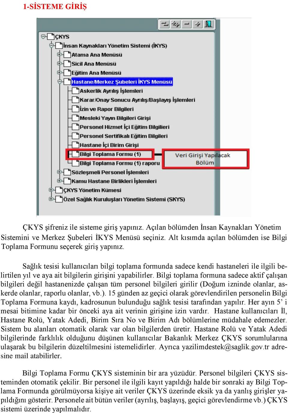 Sağlık tesisi kullanıcıları bilgi toplama formunda sadece kendi hastaneleri ile ilgili belirtilen yıl ve aya ait bilgilerin girişini yapabilirler.