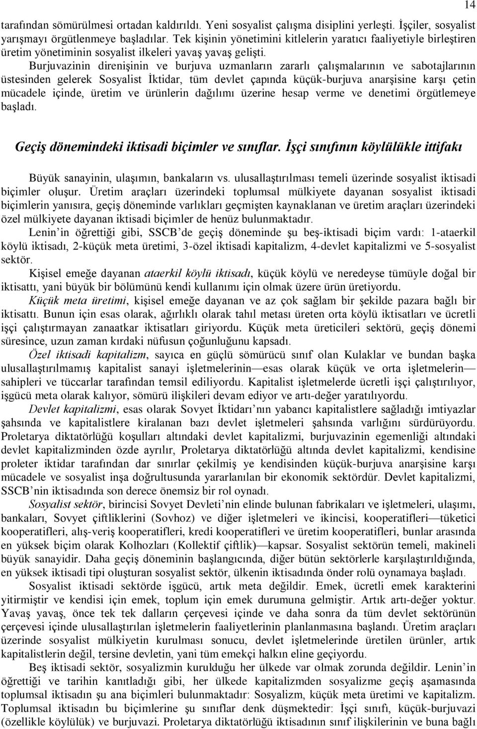 Burjuvazinin direniºinin ve burjuva uzmanlarýn zararlý çalýºmalarýnýn ve sabotajlarýnýn üstesinden gelerek Sosyalist Ýktidar, tüm devlet çapýnda küçük-burjuva anarºisine karºý çetin mücadele içinde,