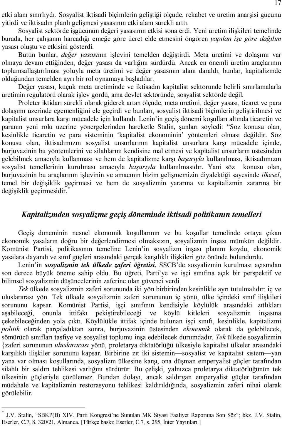 Yeni üretim iliºkileri temelinde burada, her çalýºanýn harcadýðý emeðe göre ücret elde etmesini öngören yapýlan iºe göre daðýlým yasasý oluºtu ve etkisini gösterdi.