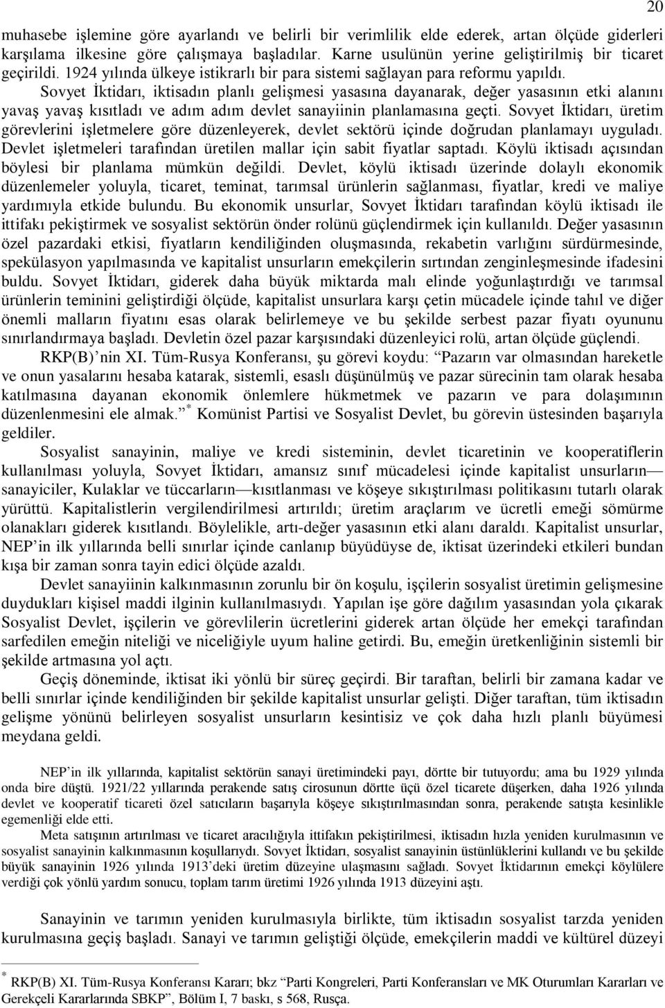 Sovyet Ýktidarý, iktisadýn planlý geliºmesi yasasýna dayanarak, deðer yasasýnýn etki alanýný yavaº yavaº kýsýtladý ve adým adým devlet sanayiinin planlamasýna geçti.