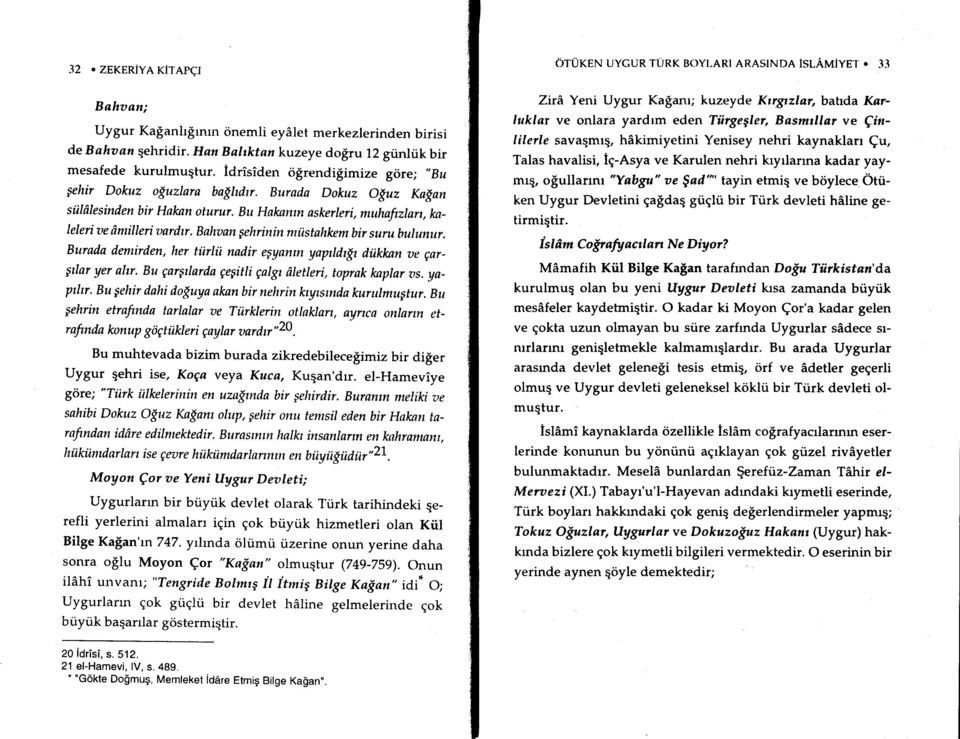 Bahaan pehrinin miistahkem bir suru bulunur. Burada denirden, Ircr tiirlii nadir epyantn yapildt{t itiikkan ae Qnrgilar yer ahr. Bu gargilarda gegitli qalg ilietleri, toprak kaplar as. yapilr.