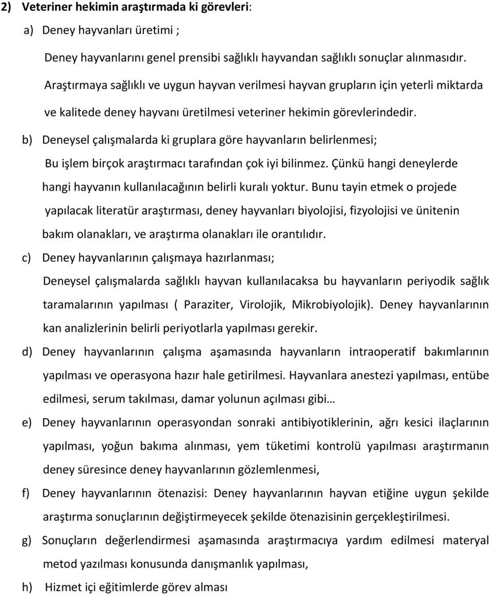 b) Deneysel çalışmalarda ki gruplara göre hayvanların belirlenmesi; Bu işlem birçok araştırmacı tarafından çok iyi bilinmez.