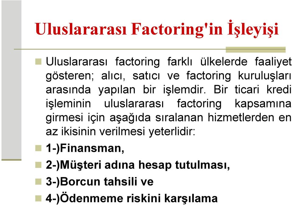 Bir ticari kredi işleminin uluslararası factoring kapsamına girmesi için aşağıda sıralanan