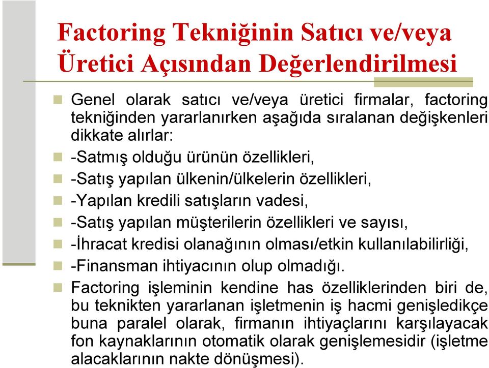 özellikleri ve sayısı, -İhracat kredisi olanağının olması/etkin kullanılabilirliği, -Finansman ihtiyacının olup olmadığı.