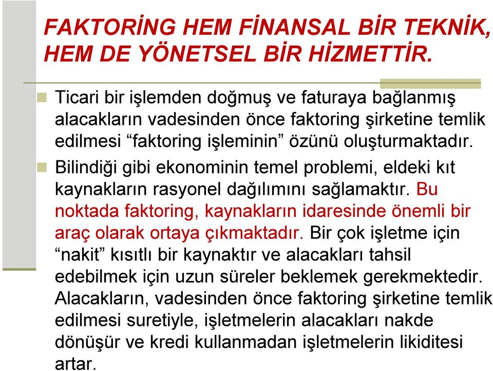 Bilindiği gibi ekonominin temel problemi, eldeki kıt kaynakların rasyonel dağılımını sağlamaktır.