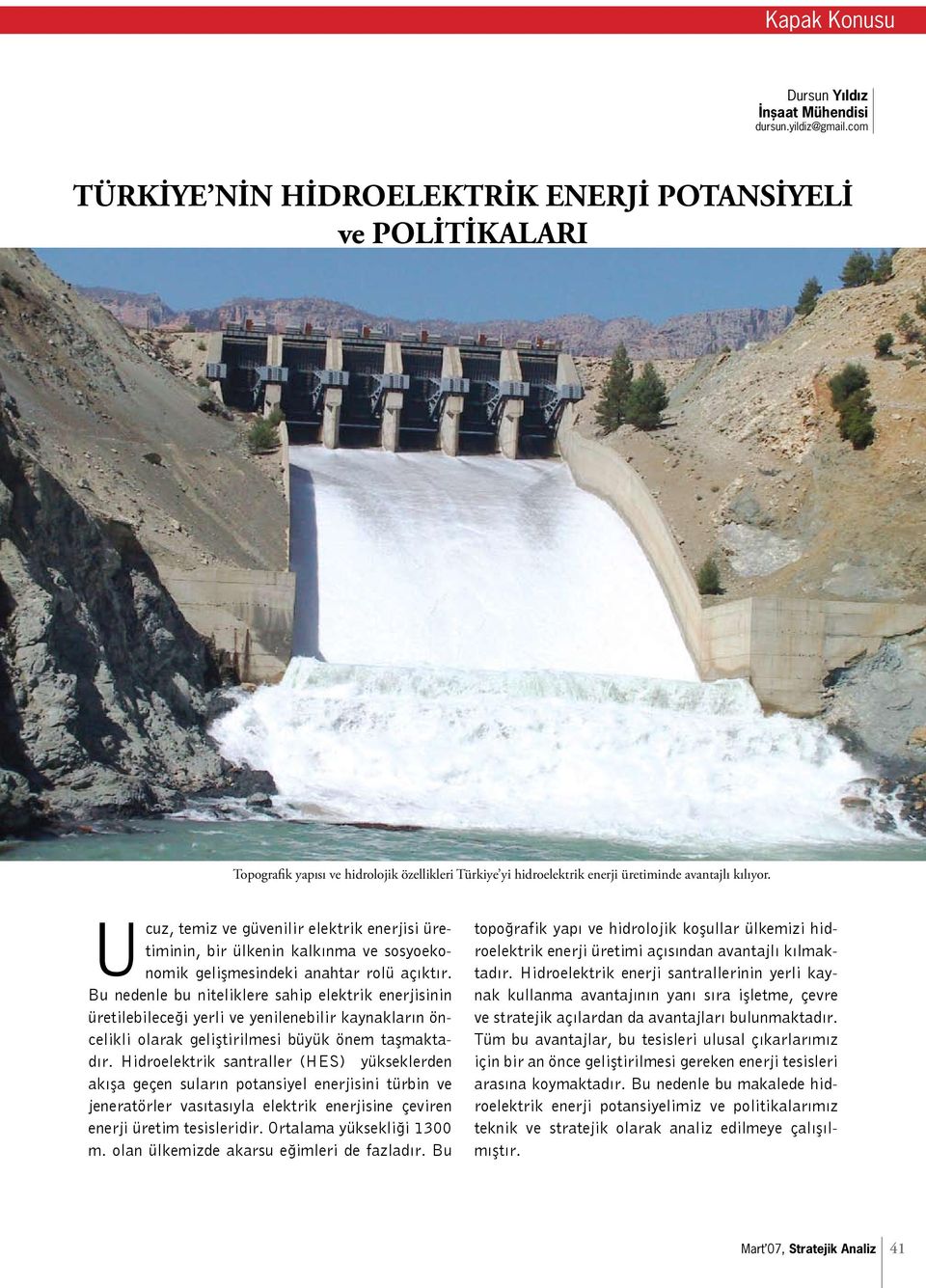 Ucuz, temiz ve güvenilir elektrik enerjisi üretiminin, bir ülkenin kalkınma ve sosyoekonomik gelişmesindeki anahtar rolü açıktır.