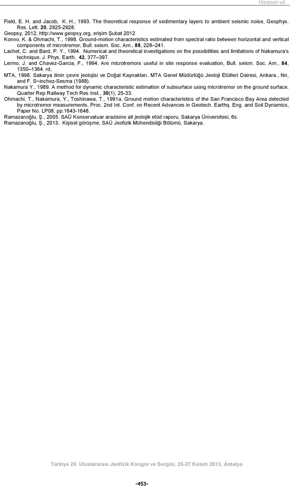 , 88, 228 241. Lachet, C. and Bard, P. Y., 1994. Numerical and theoretical investigations on the possibilities and limitations of Nakamura s technique. J. Phys. Earth, 42, 377 397. Lermo, J.