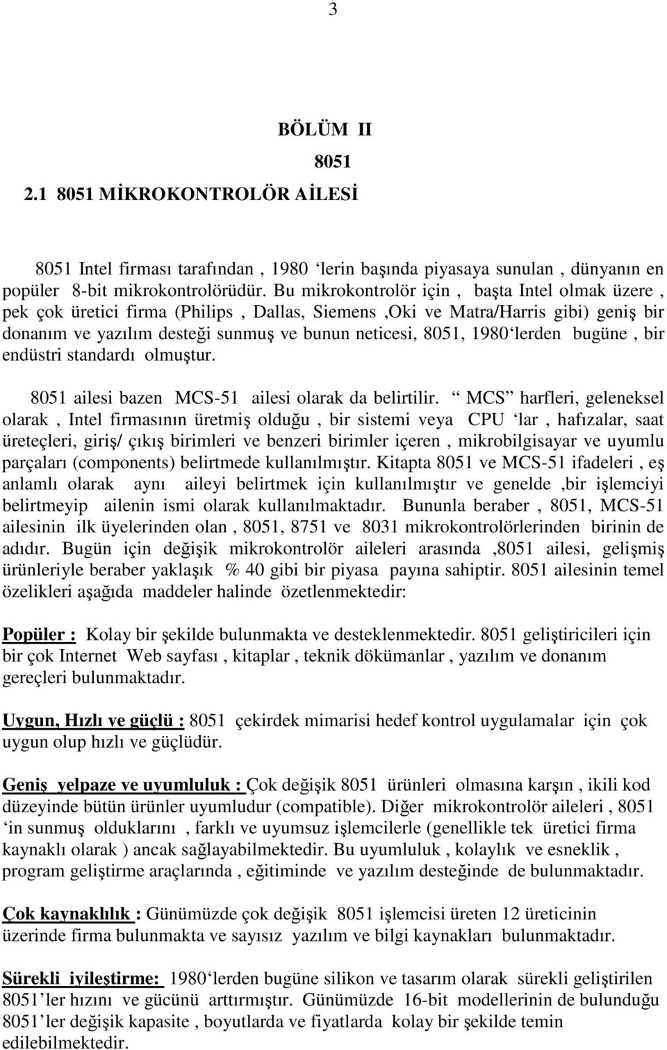 lerden bugüne, bir endüstri standardı olmuştur. 8051 ailesi bazen MCS-51 ailesi olarak da belirtilir.