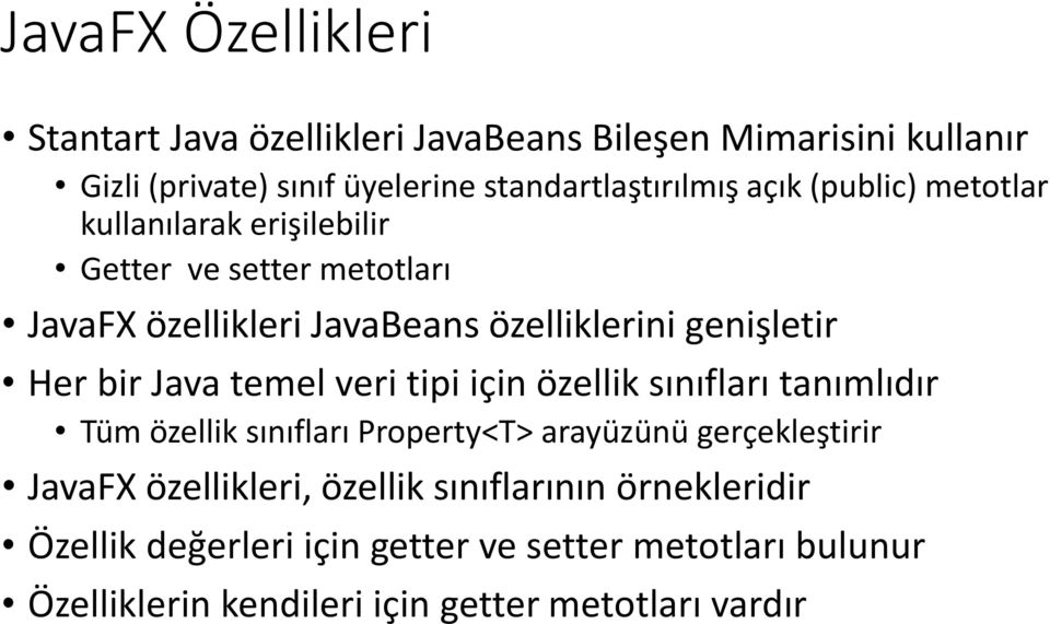 Java temel veri tipi için özellik sınıfları tanımlıdır Tüm özellik sınıfları Property<T> arayüzünü gerçekleştirir JavaFX özellikleri,