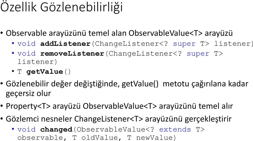 super T> listener) T getvalue() Gözlenebilir değer değiştiğinde, getvalue() metotu çağırılana kadar geçersiz olur