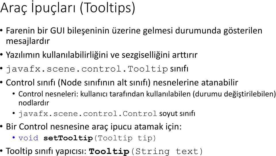 tooltip sınıfı Control sınıfı (Node sınıfının alt sınıfı) nesnelerine atanabilir Control nesneleri: kullanıcı tarafından