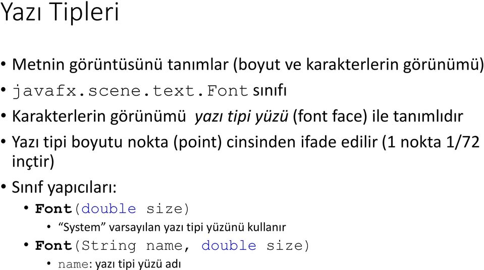 nokta (point) cinsinden ifade edilir (1 nokta 1/72 inçtir) Sınıf yapıcıları: Font(double size)