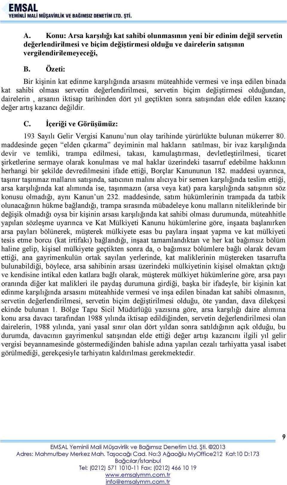 iktisap tarihinden dört yıl geçtikten sonra satışından elde edilen kazanç değer artış kazancı değildir. C.