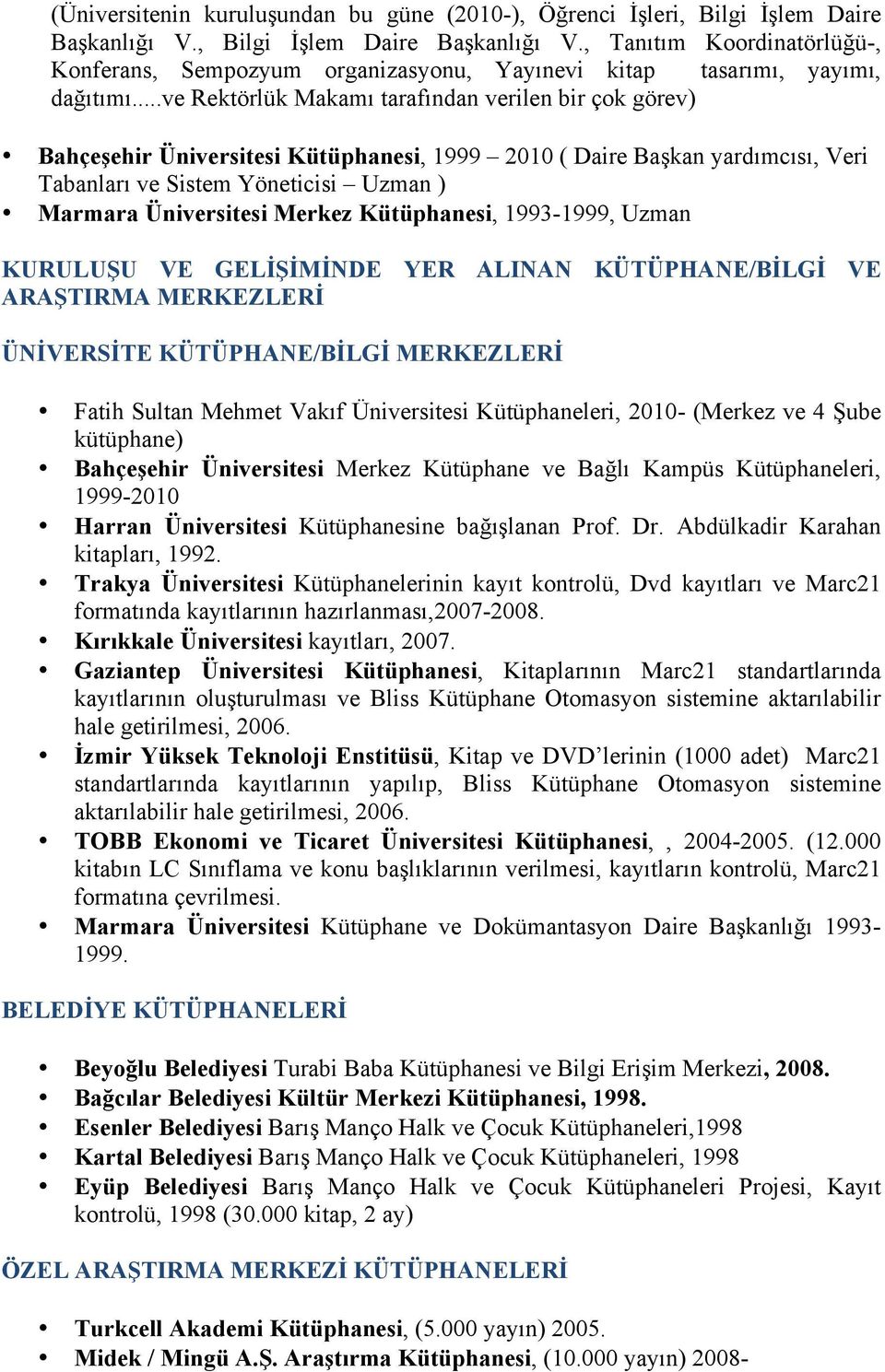 Merkez Kütüphanesi, 1993-1999, Uzman KURULUŞU VE GELİŞİMİNDE YER ALINAN KÜTÜPHANE/BİLGİ VE ARAŞTIRMA MERKEZLERİ ÜNİVERSİTE KÜTÜPHANE/BİLGİ MERKEZLERİ Fatih Sultan Mehmet Vakıf Üniversitesi